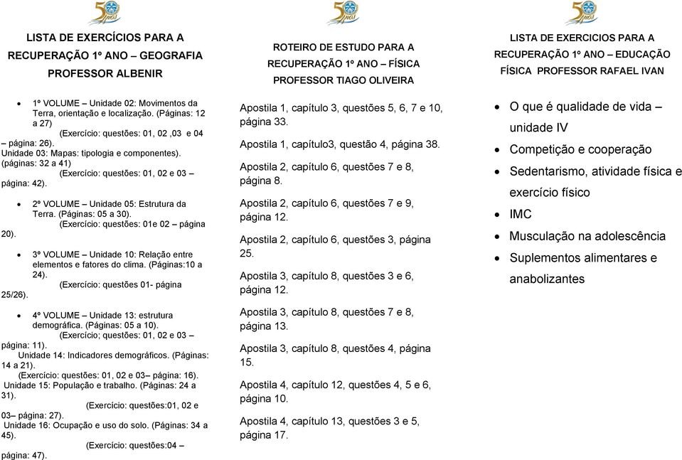 (Exercício: questões: 01e página 3º VOLUME Unidade 10: Relação entre elementos e fatores do clima. (Páginas:10 a 24). (Exercício: questões 01- página 4º VOLUME Unidade 13: estrutura demográfica.