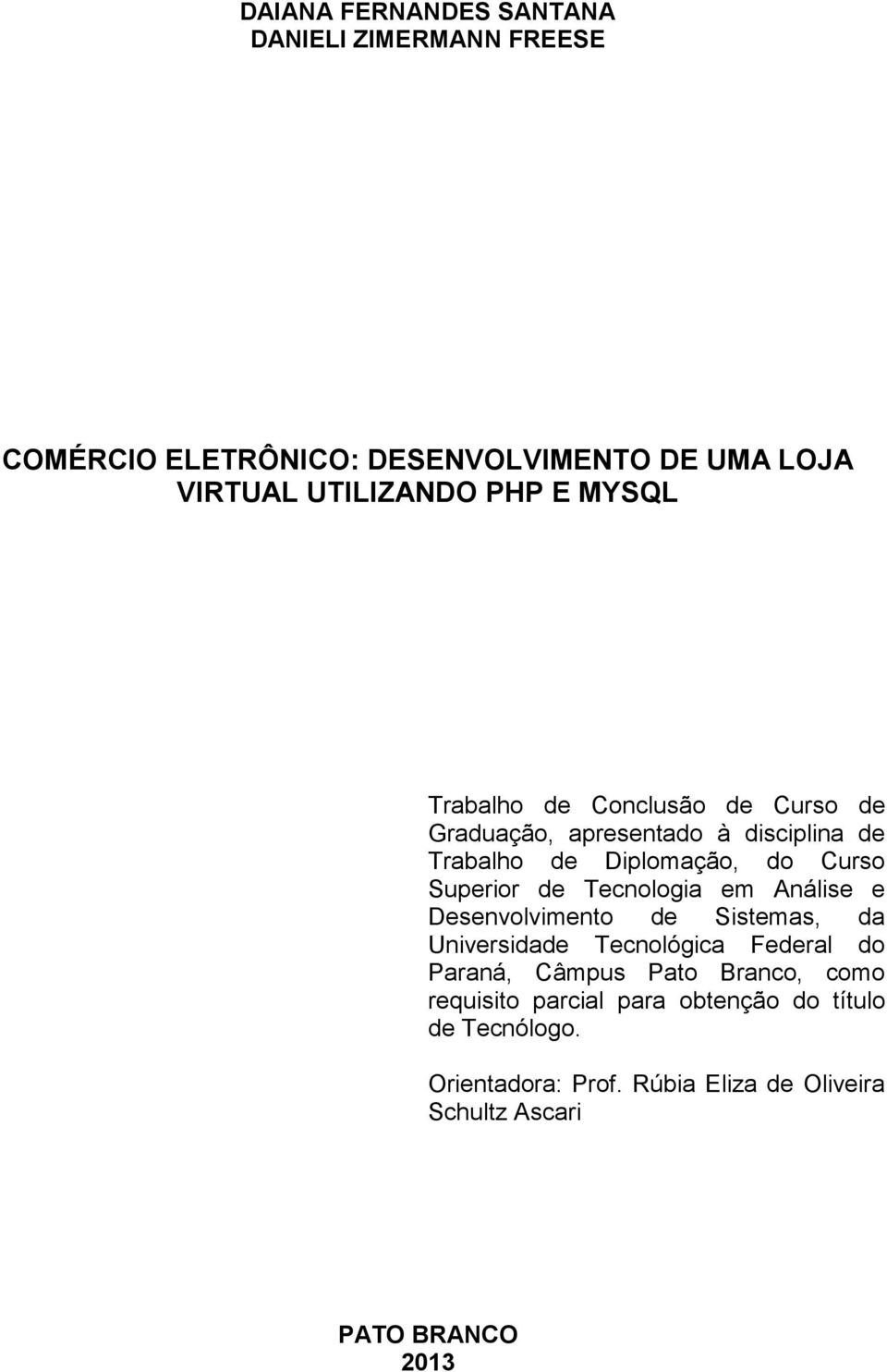 Tecnologia em Análise e Desenvolvimento de Sistemas, da Universidade Tecnológica Federal do Paraná, Câmpus Pato Branco, como