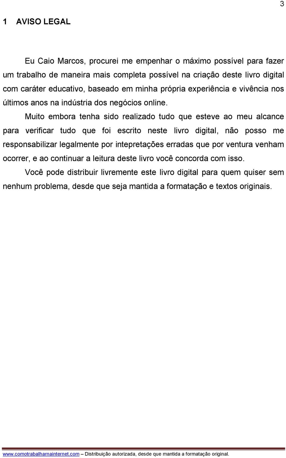 Muito embora tenha sido realizado tudo que esteve ao meu alcance para verificar tudo que foi escrito neste livro digital, não posso me responsabilizar legalmente por