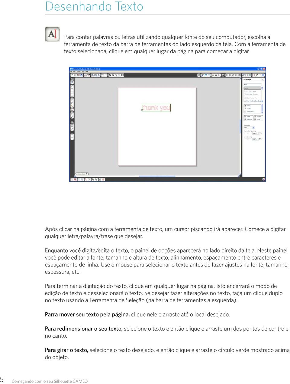 Comece a digitar qualquer letra/palavra/frase que desejar. Enquanto você digita/edita o texto, o painel de opções aparecerá no lado direito da tela.