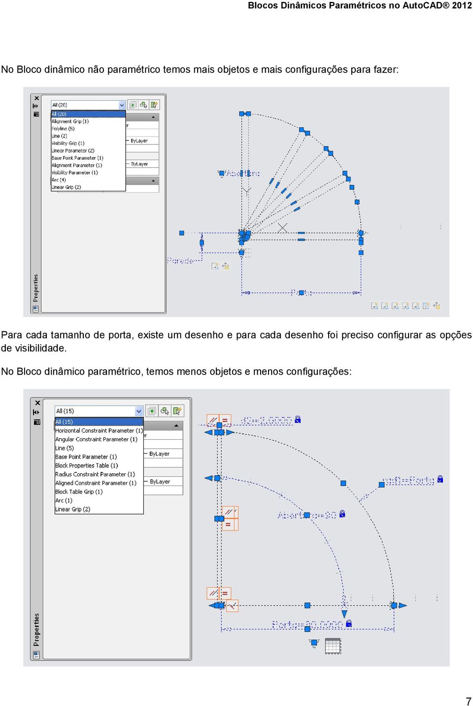 desenho e para cada desenho foi preciso configurar as opções de