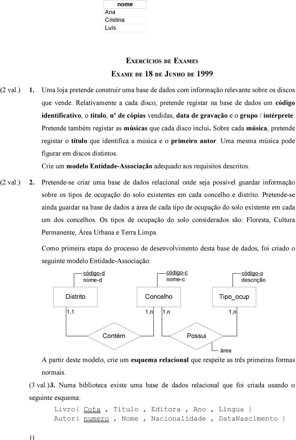 Pretende também registar as músicas que cada disco inclui. Sobre cada música, pretende registar o título que identifica a música e o primeiro autor. Uma mesma música pode figurar em discos distintos.