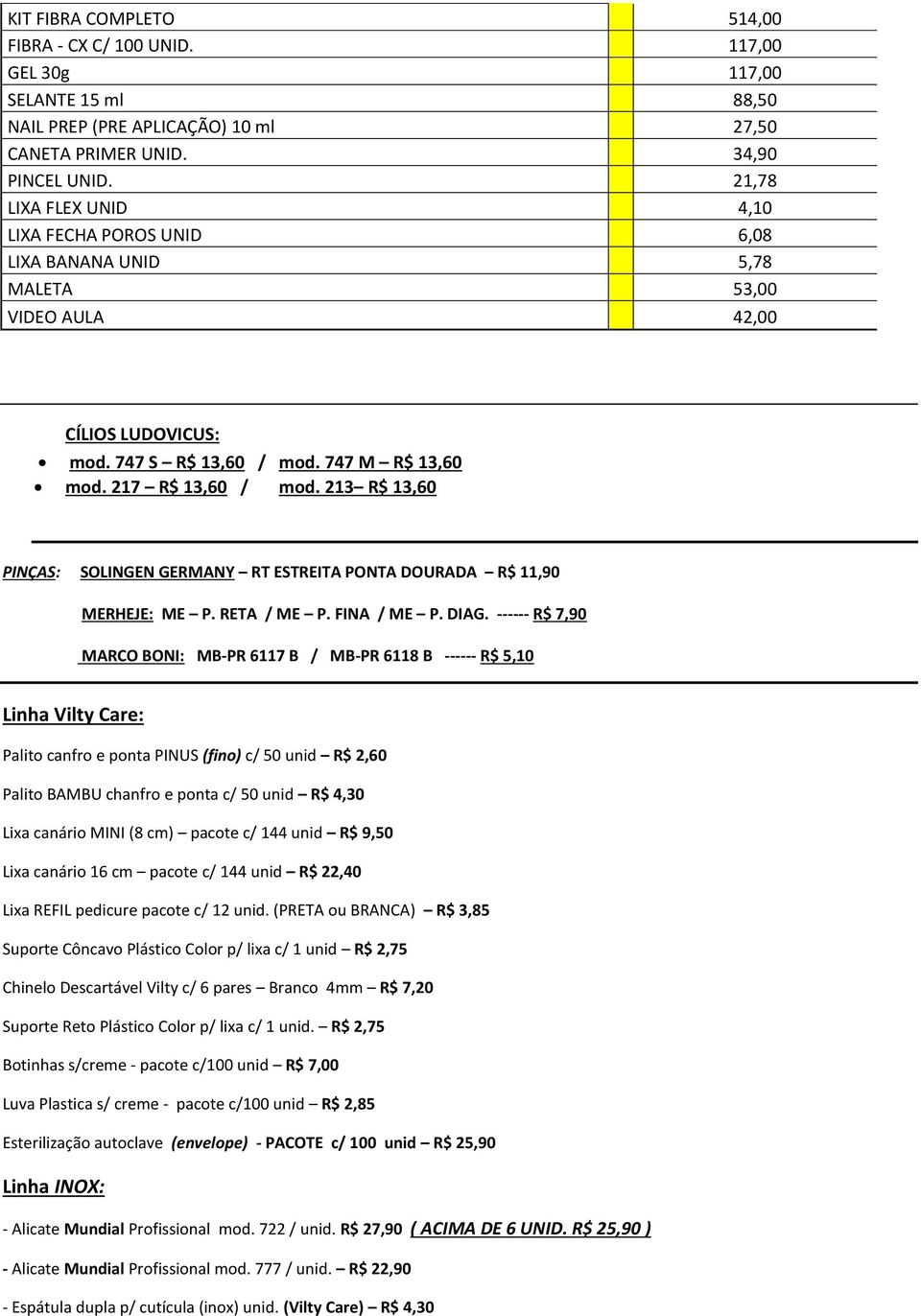 213 R$ 13,60 PINÇAS: SOLINGEN GERMANY RT ESTREITA PONTA DOURADA R$ 11,90 MERHEJE: ME P. RETA / ME P. FINA / ME P. DIAG.