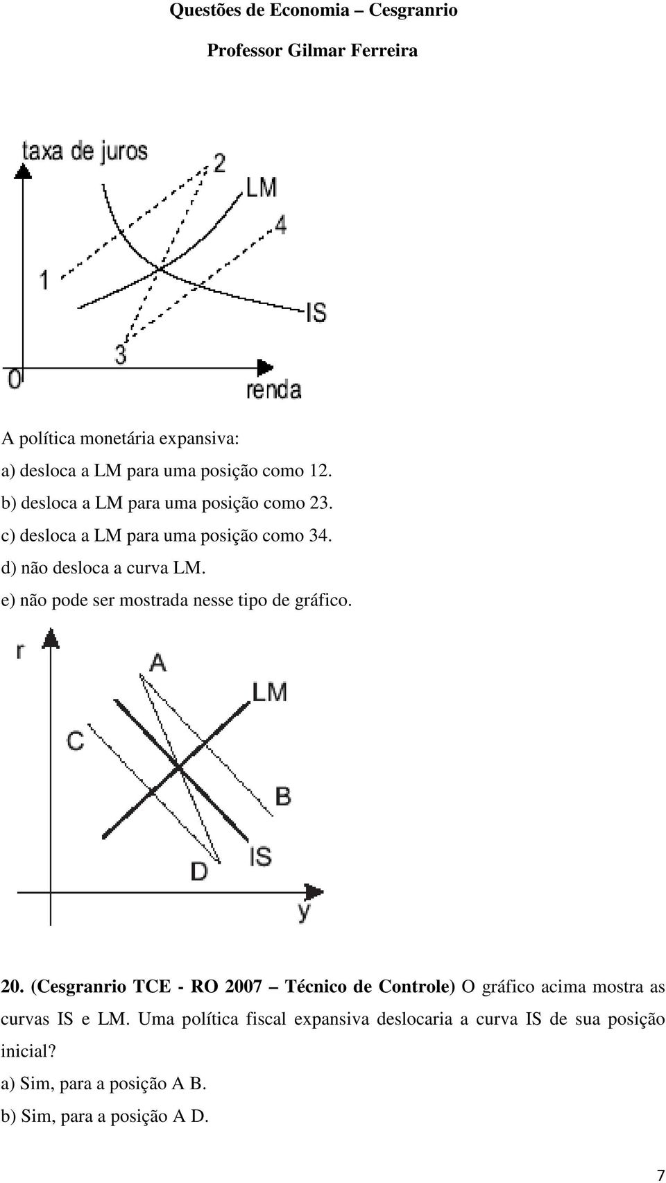 e) não pode ser mostrada nesse tipo de gráfico. 20.