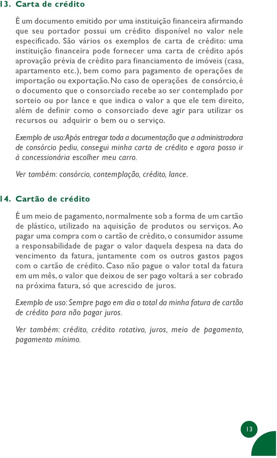 ), bem como para pagamento de operações de importação ou exportação.