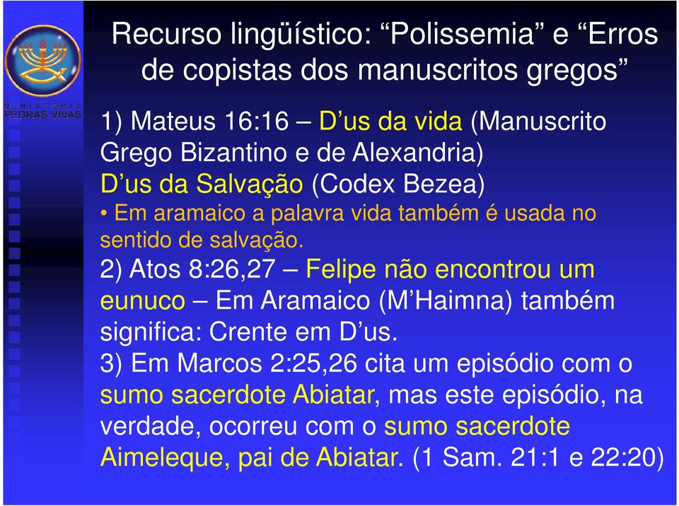 2) Atos 8:26,27 Felipe não encontrou um eunuco Em Aramaico (M Haimna) também significa: Crente em D us.