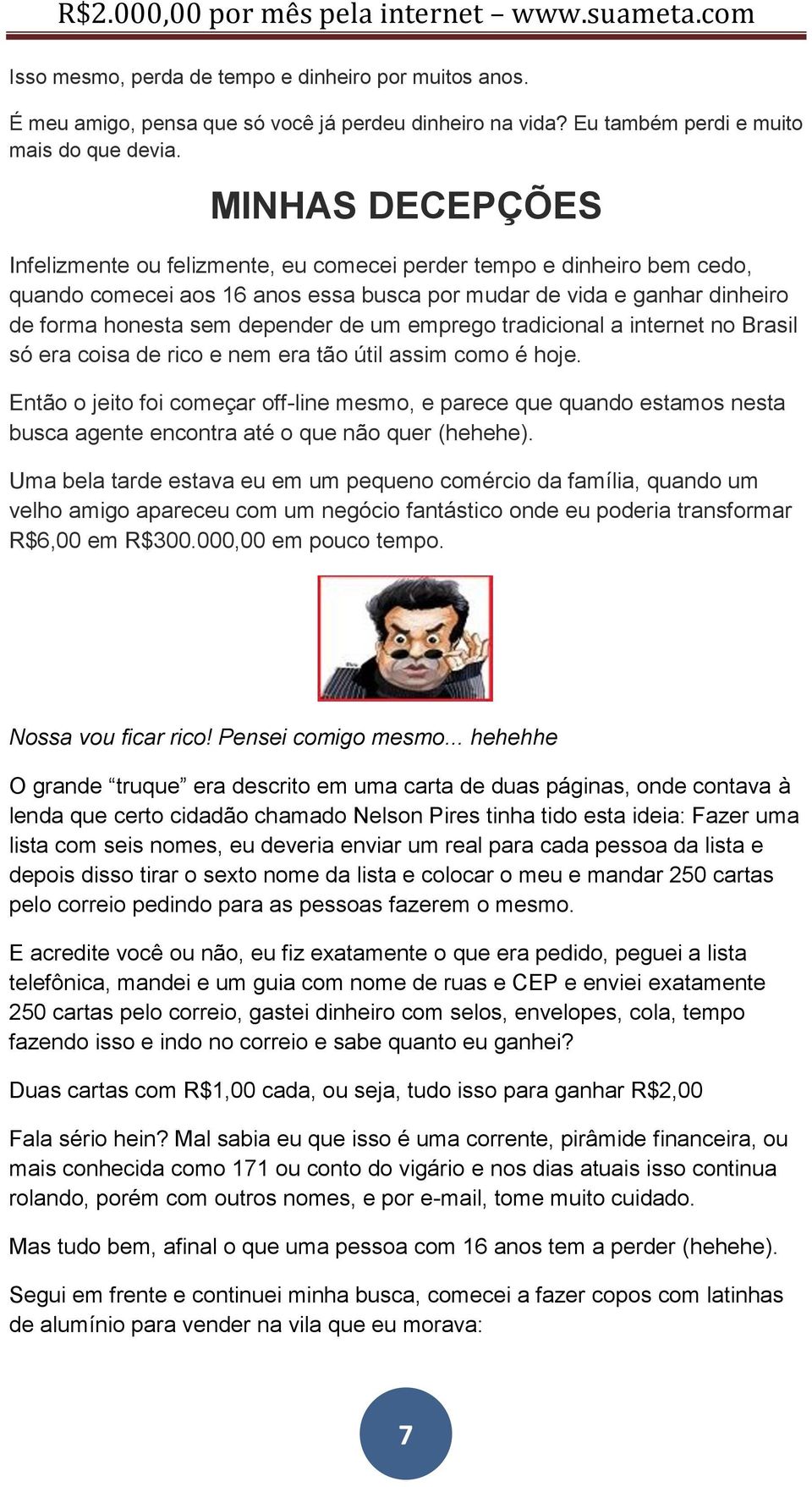 emprego tradicional a internet no Brasil só era coisa de rico e nem era tão útil assim como é hoje.