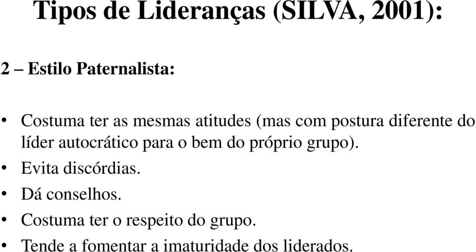 para o bem do próprio grupo). Evita discórdias. Dá conselhos.