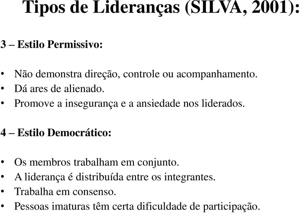 4 Estilo Democrático: Os membros trabalham em conjunto.