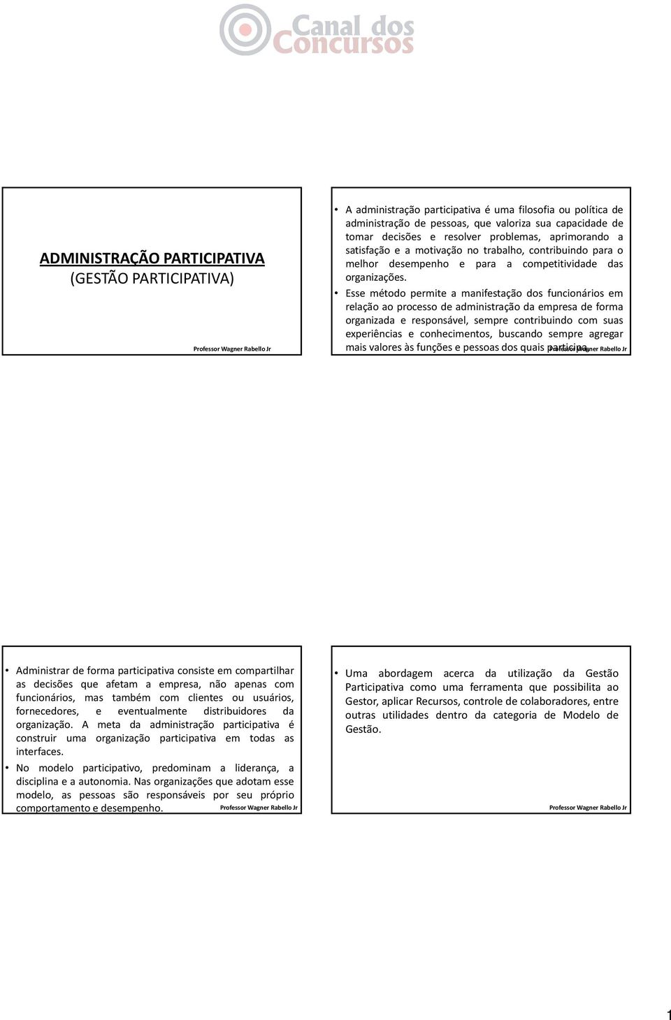 Esse método permite a manifestação dos funcionários em relaçãoaoprocessodeadministraçãodaempresadeforma organizada e responsável, sempre contribuindo com suas experiências e conhecimentos, buscando