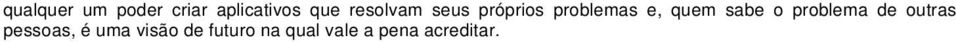 sabe o problema de outras pessoas, é uma