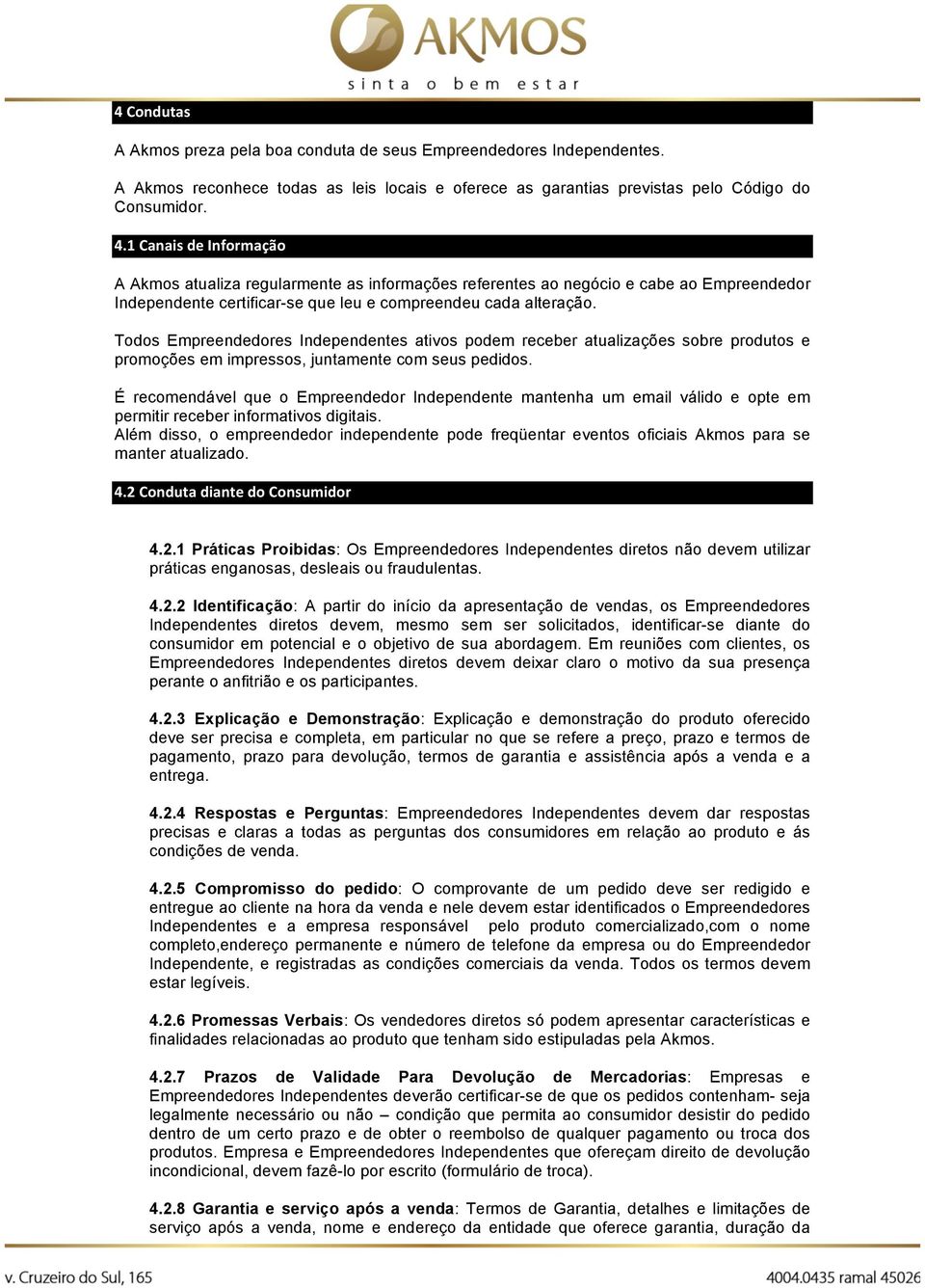 Todos Empreendedores Independentes ativos podem receber atualizações sobre produtos e promoções em impressos, juntamente com seus pedidos.