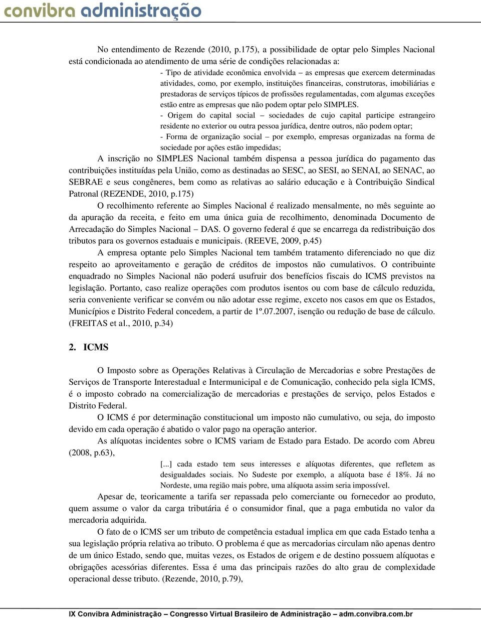 determinadas atividades, como, por exemplo, instituições financeiras, construtoras, imobiliárias e prestadoras de serviços típicos de profissões regulamentadas, com algumas exceções estão entre as