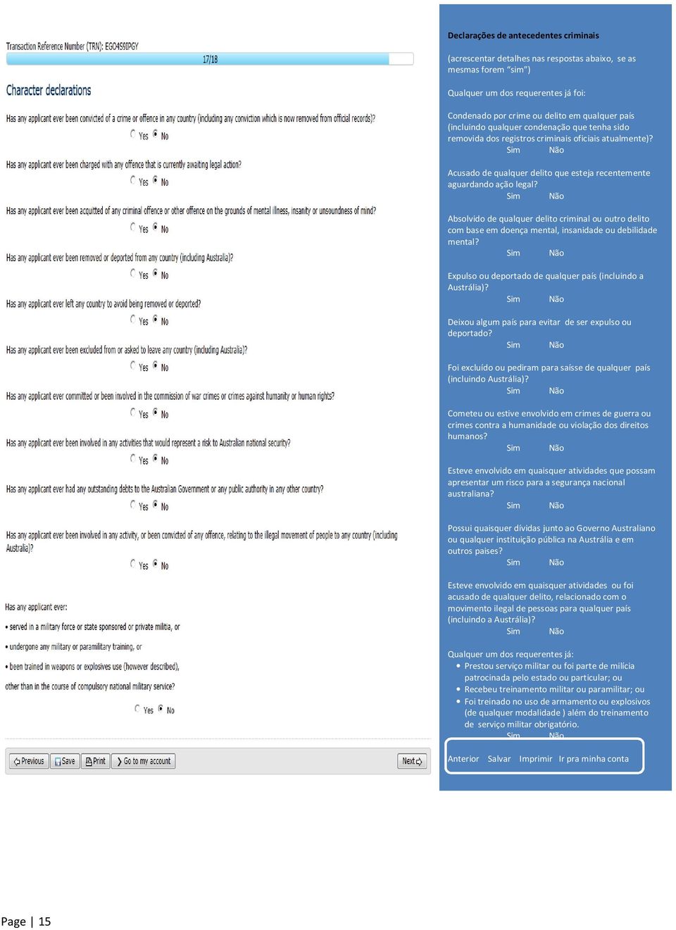 Absolvido de qualquer delito criminal ou outro delito com base em doença mental, insanidade ou debilidade mental? Expulso ou deportado de qualquer país (incluindo a Austrália)?