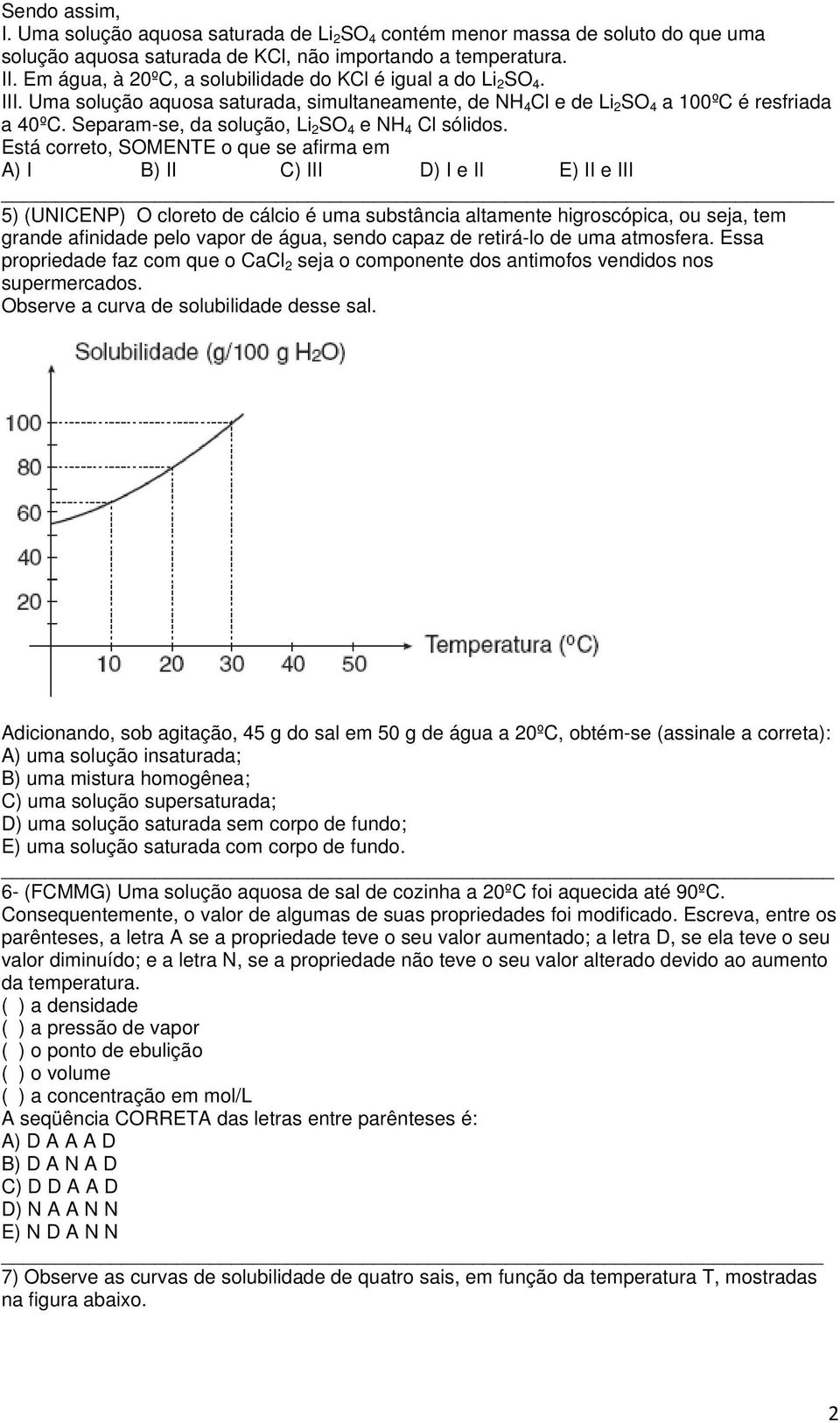 Separam-se, da solução, Li 2 SO 4 e NH 4 Cl sólidos.