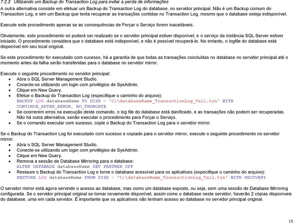 Execute este procedimento apenas se as consequências de Forçar o Serviço forem inaceitáveis.