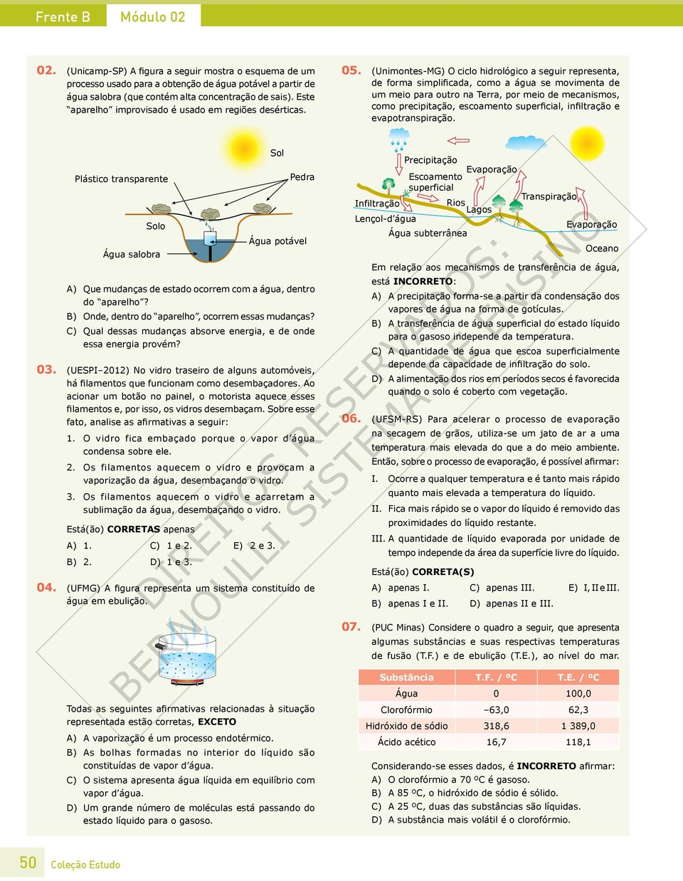 (Unimontes-MG) O ciclo hidrológico a seguir representa, de forma simplificada, como a água se movimenta de um meio para outro na Terra, por meio de mecanismos, como precipitação, escoamento