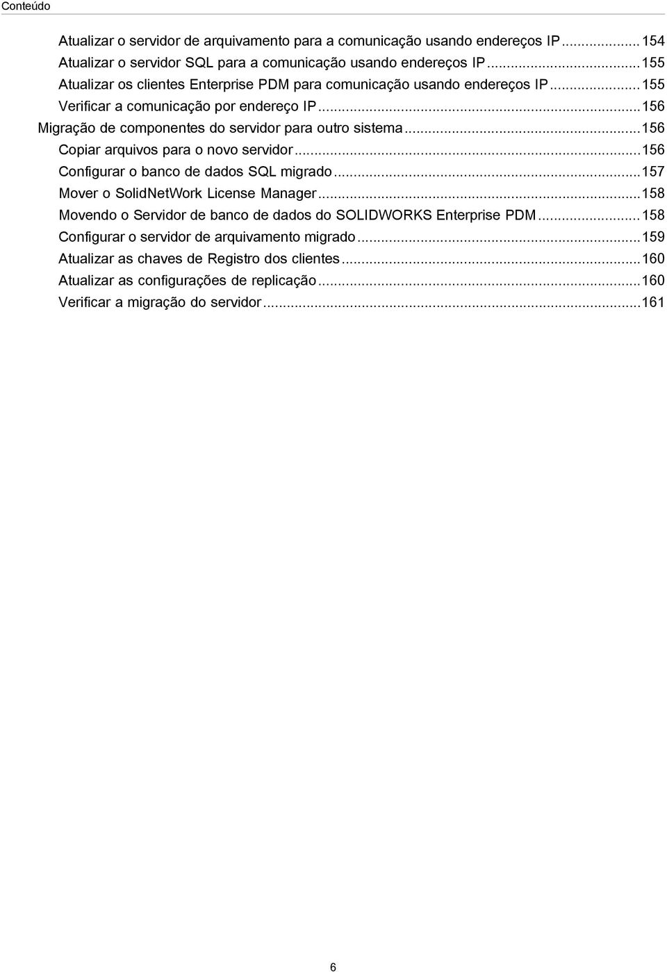 ..156 Copiar arquivos para o novo servidor...156 Configurar o banco de dados SQL migrado...157 Mover o SolidNetWork License Manager.