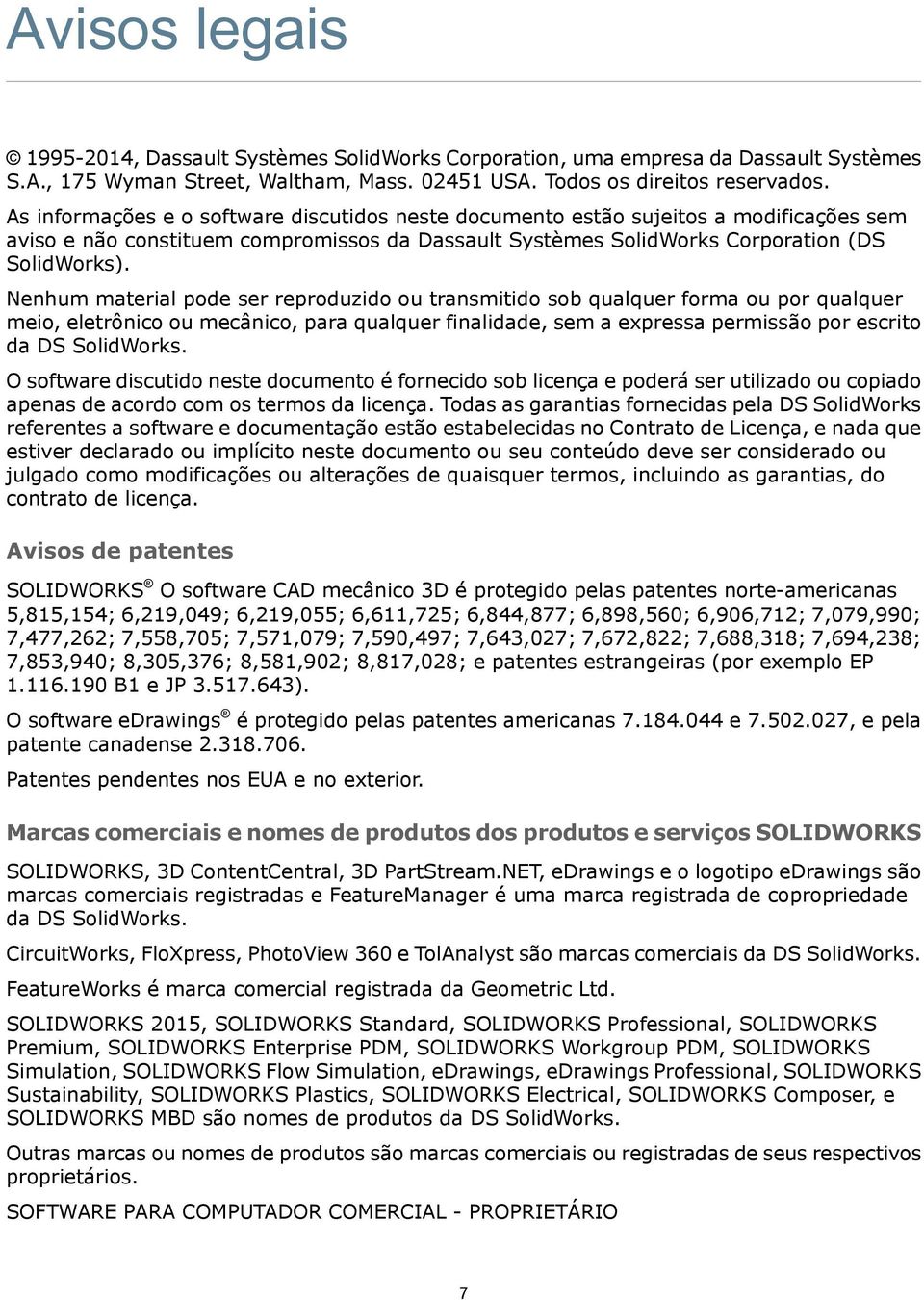 Nenhum material pode ser reproduzido ou transmitido sob qualquer forma ou por qualquer meio, eletrônico ou mecânico, para qualquer finalidade, sem a expressa permissão por escrito da DS SolidWorks.