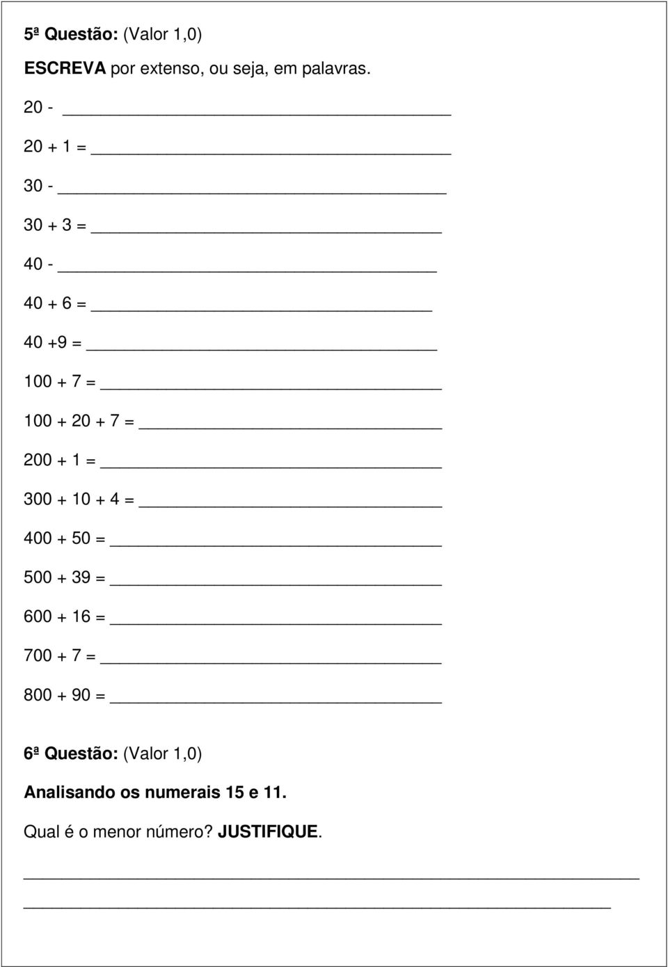 = 300 + 10 + 4 = 400 + 50 = 500 + 39 = 600 + 16 = 700 + 7 = 800 + 90 = 6ª