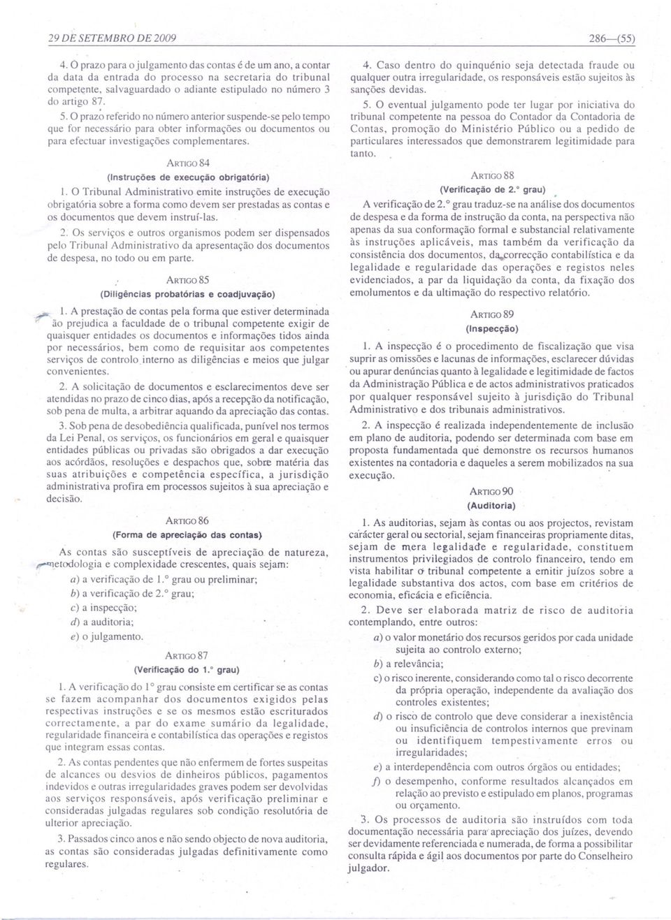 O prazo referido no número anterior suspende-se pelo tempo que for necessário para obter informações ou documentos ou para efectuar investigações complementares.