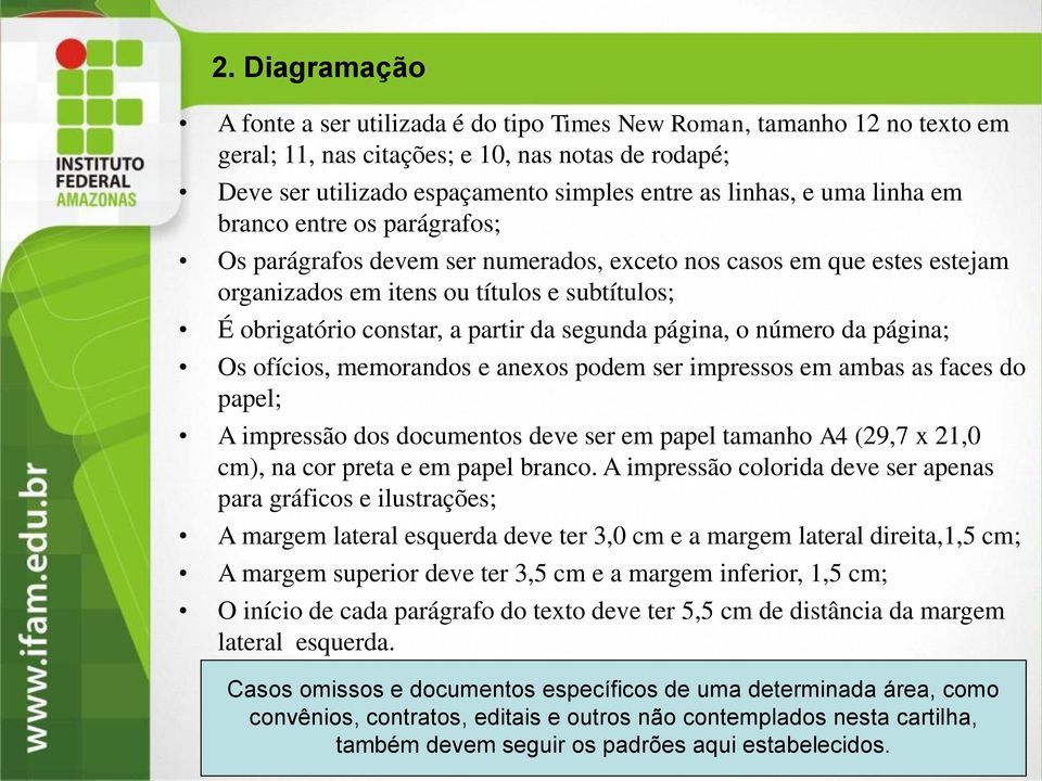 segunda página, o número da página; Os ofícios, memorandos e anexos podem ser impressos em ambas as faces do papel; A impressão dos documentos deve ser em papel tamanho A4 (29,7 x 21,0 cm), na cor