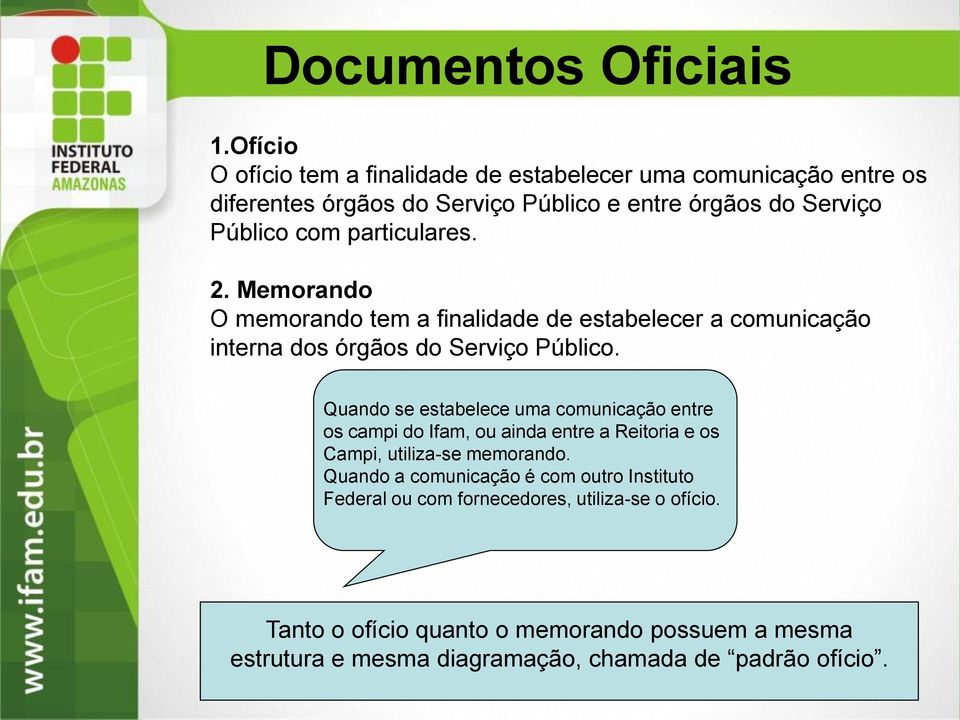 particulares. 2. Memorando O memorando tem a finalidade de estabelecer a comunicação interna dos órgãos do Serviço Público.