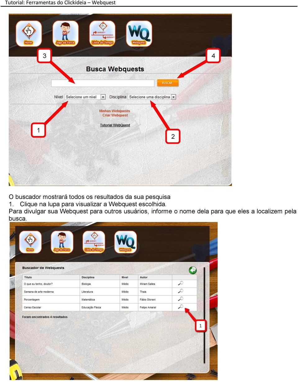 Clique na lupa para visualizar a Webquest escolhida.