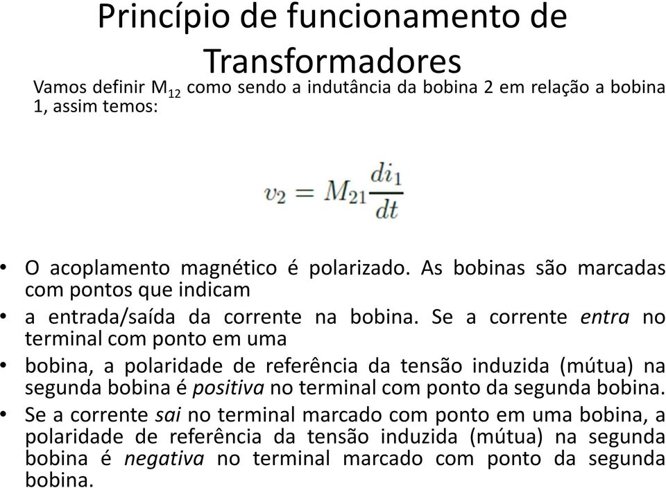 Se a corrente entra no terminal com ponto em uma bobina, a polaridade de referência da tensão induzida (mútua) na segunda bobina é positiva no terminal com