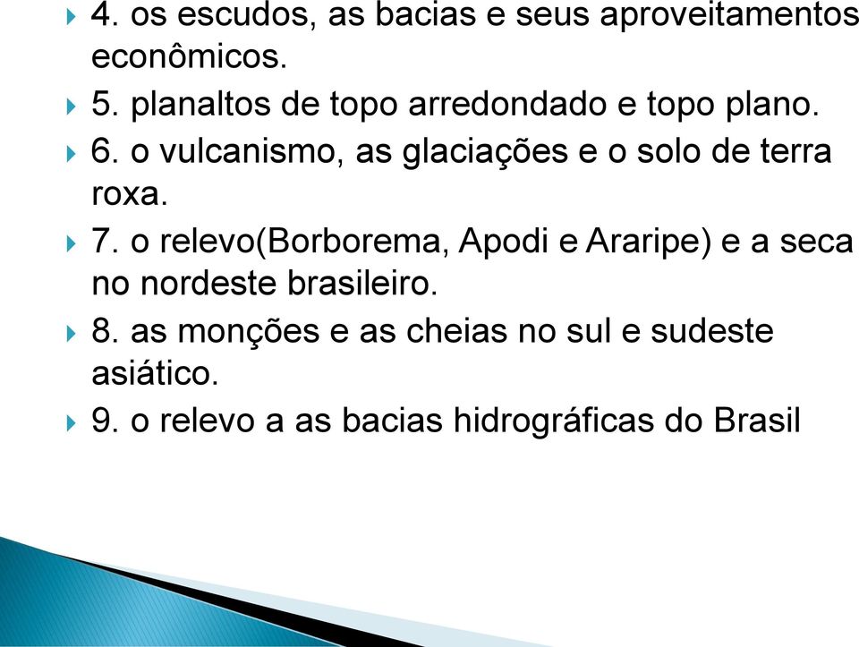 o vulcanismo, as glaciações e o solo de terra roxa. 7.