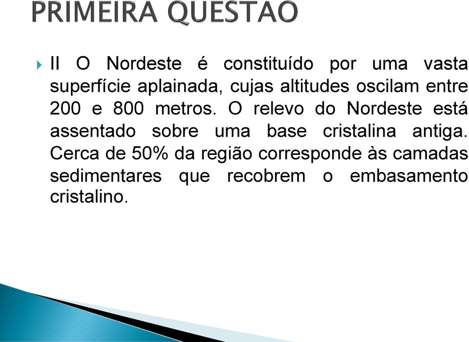 O relevo do Nordeste está assentado sobre uma base cristalina antiga.