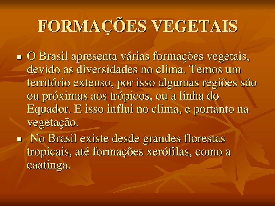 Temos um território extenso, por isso algumas regiões são ou próximas aos trópicos, ou