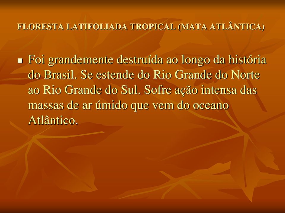 Se estende do Rio Grande do Norte ao Rio Grande do Sul.