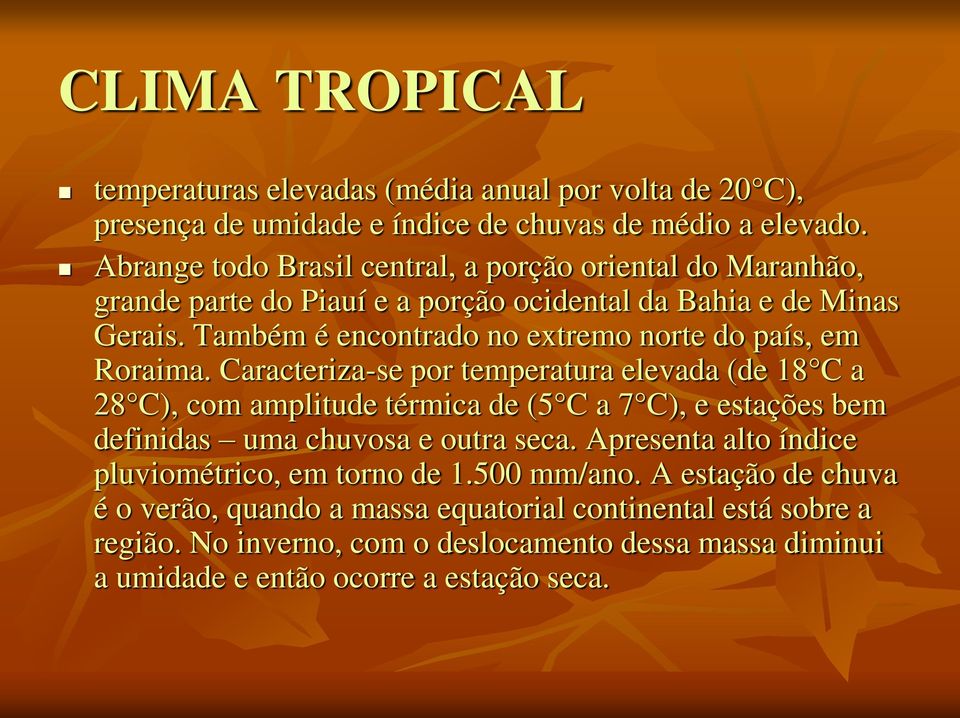 Também é encontrado no extremo norte do país, em Roraima.