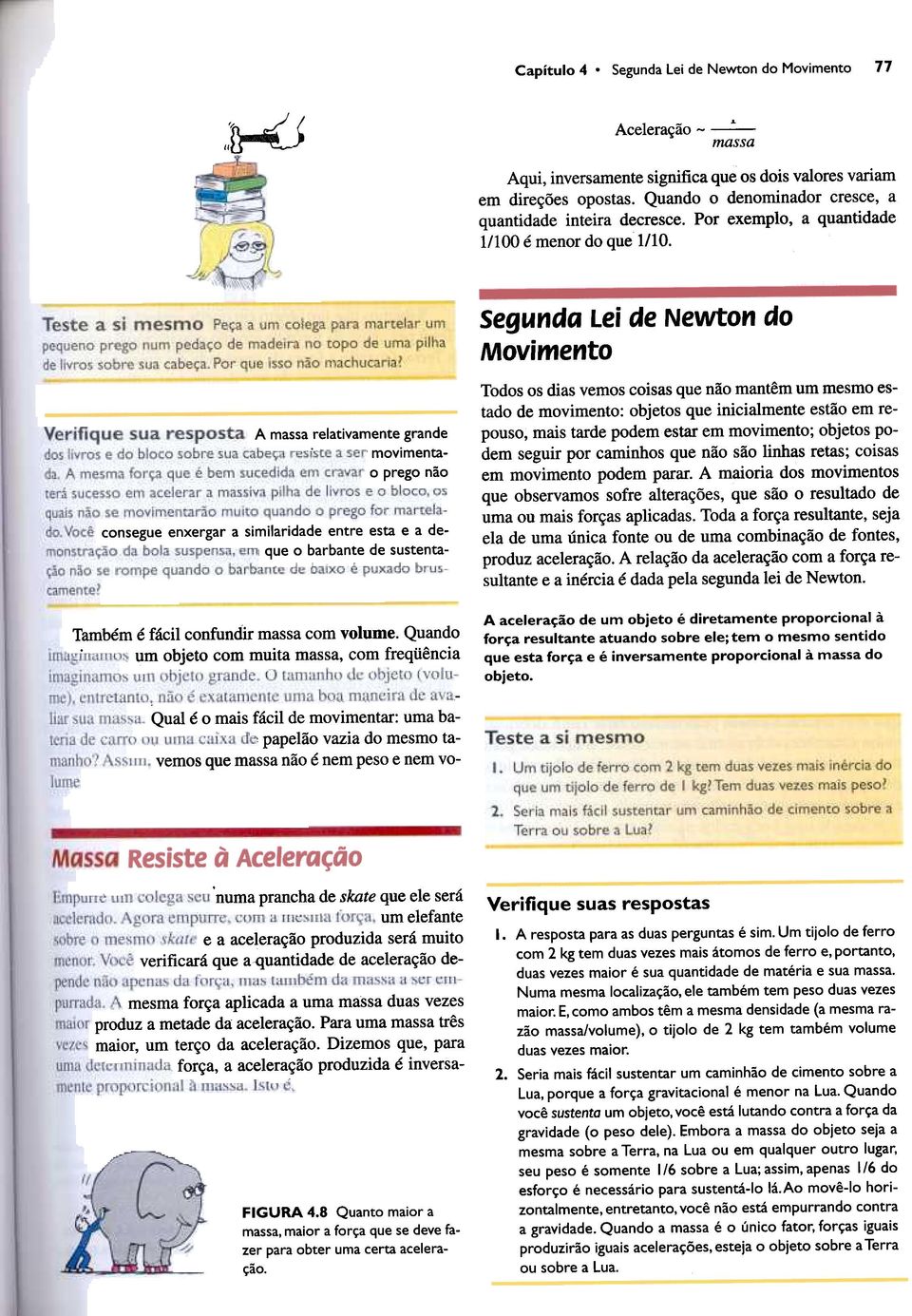 A massa relativamente grande movimentao prego consegue enxergar a similaridade entre esta e a de- que o barbante não de sustenta- Também é fácil confundir massa com volume.