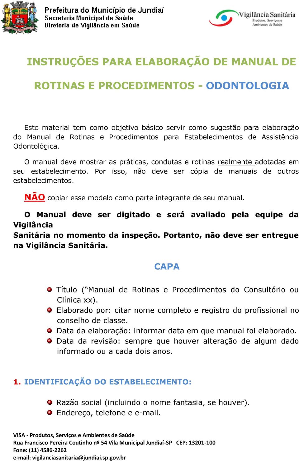 Por isso, não deve ser cópia de manuais de outros estabelecimentos. NÃO copiar esse modelo como parte integrante de seu manual.