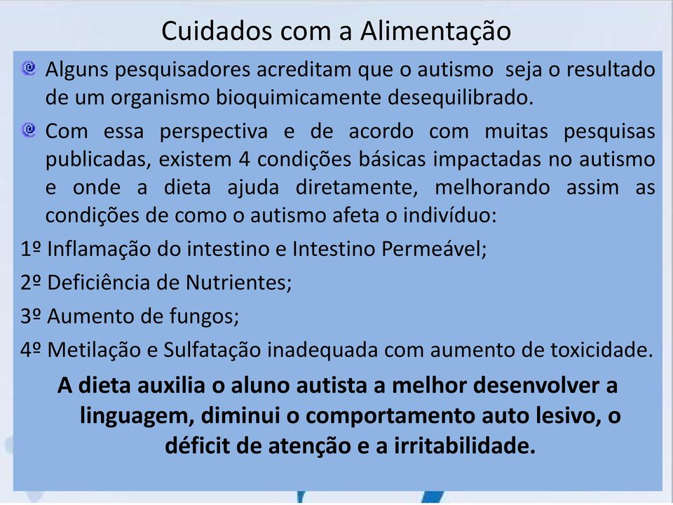 assim as condições de como o autismo afeta o indivíduo: 1º Inflamação do intestino e Intestino Permeável; 2º Deficiência de Nutrientes; 3º Aumento de fungos; 4º