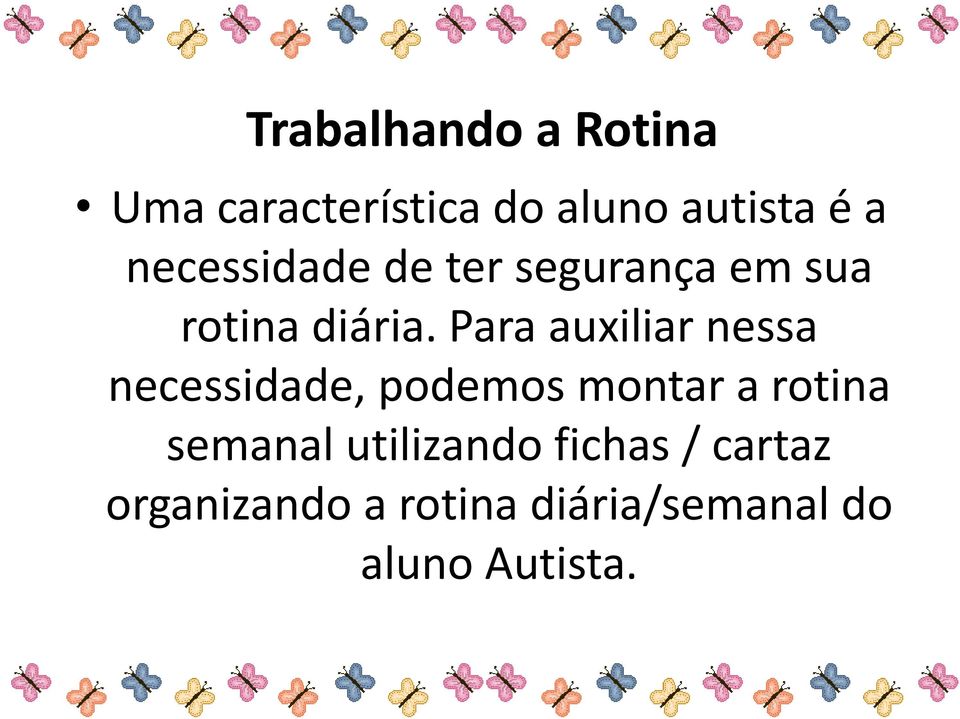 Para auxiliar nessa necessidade, podemos montar a rotina semanal