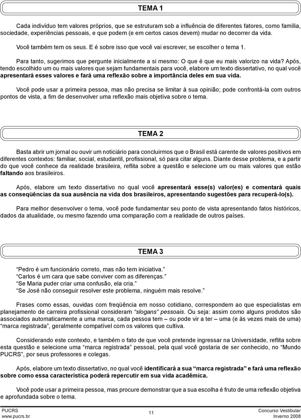 Após, tendo escolhido um ou mais valores que sejam fundamentais para você, elabore um texto dissertativo, no qual você apresentará esses valores e fará uma reflexão sobre a importância deles em sua