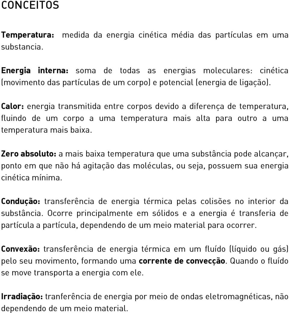 Calor: energia transmitida entre corpos devido a diferença de temperatura, fluindo de um corpo a uma temperatura mais alta para outro a uma temperatura mais baixa.