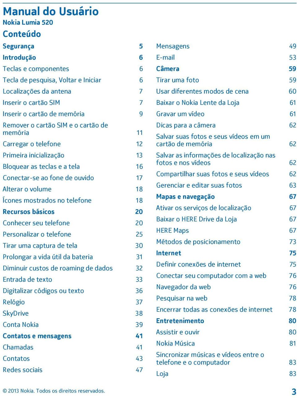 mostrados no telefone 18 Recursos básicos 20 Conhecer seu telefone 20 Personalizar o telefone 25 Tirar uma captura de tela 30 Prolongar a vida útil da bateria 31 Diminuir custos de roaming de dados