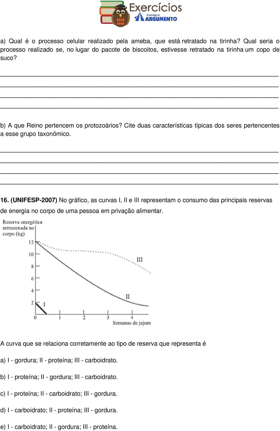 (UNIFESP-2007) No gráfico, as curvas I, II e III representam o consumo das principais reservas de energia no corpo de uma pessoa em privação alimentar.