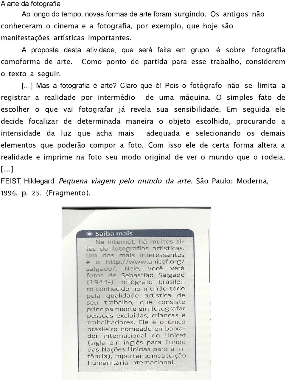 Claro que é! Pois o fotógrafo não se limita a registrar a realidade por intermédio de uma máquina. O simples fato de escolher o que vai fotografar já revela sua sensibilidade.