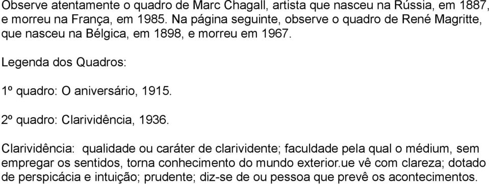 Legenda dos Quadros: 1º quadro: O aniversário, 1915. 2º quadro: Clarividência, 1936.