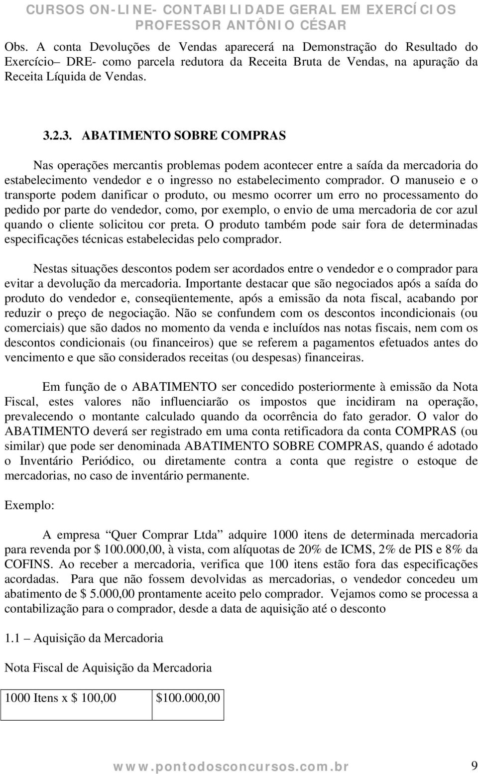 O manuseio e o transporte podem danificar o produto, ou mesmo ocorrer um erro no processamento do pedido por parte do vendedor, como, por exemplo, o envio de uma mercadoria de cor azul quando o