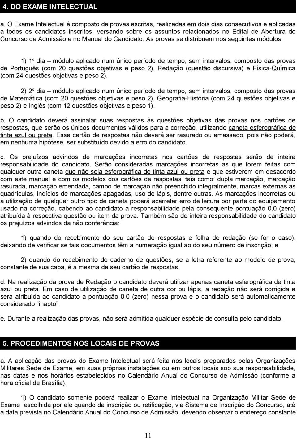 Concurso de Admissão e no Manual do Candidato.