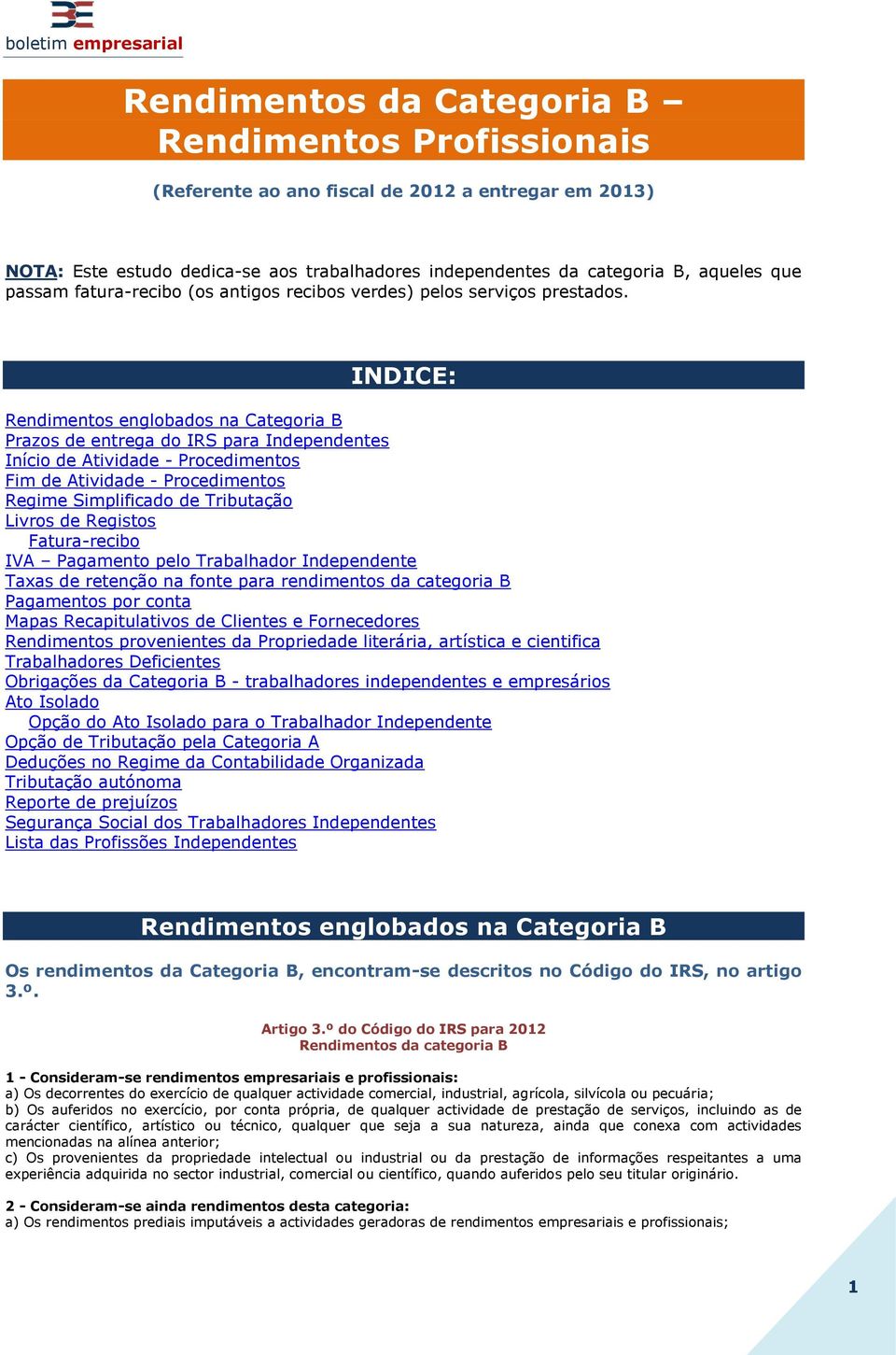 INDICE: Rendimentos englobados na Categoria B Prazos de entrega do IRS para Independentes Início de Atividade - Procedimentos Fim de Atividade - Procedimentos Regime Simplificado de Tributação Livros