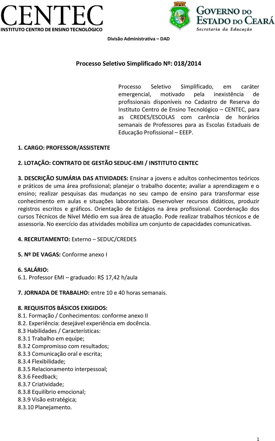 Tecnológico CENTEC, para as CREDES/ESCOLAS com carência de horários semanais de es para as Escolas Estaduais de Educação Profissional EEEP. 2. LOTAÇÃO: CONTRATO DE GESTÃO SEDUC- / INSTITUTO CENTEC 3.