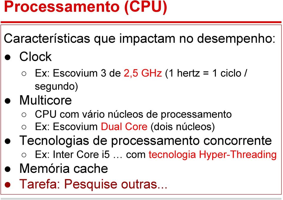processamento Ex: Escovium Dual Core (dois núcleos) Tecnologias de processamento