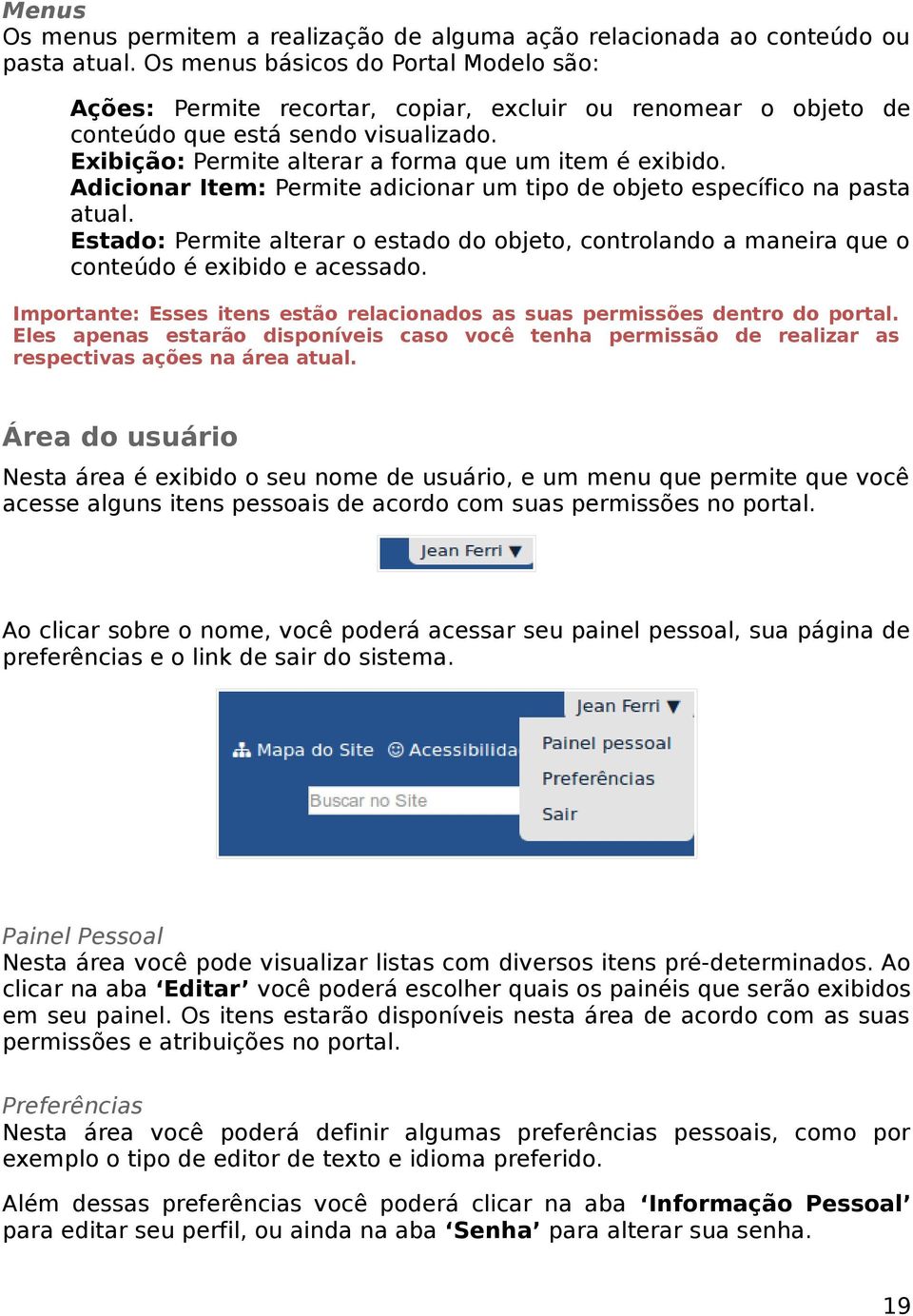 Adicionar Item: Permite adicionar um tipo de objeto específico na pasta atual. Estado: Permite alterar o estado do objeto, controlando a maneira que o conteúdo é exibido e acessado.